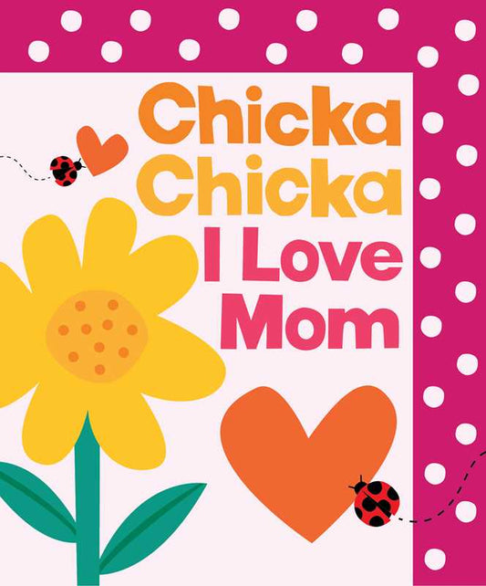 Simon & Schuster - Chicka Chicka I Love Mom by Bill Martin Jr.: Paper Over Board; 40 pages / English